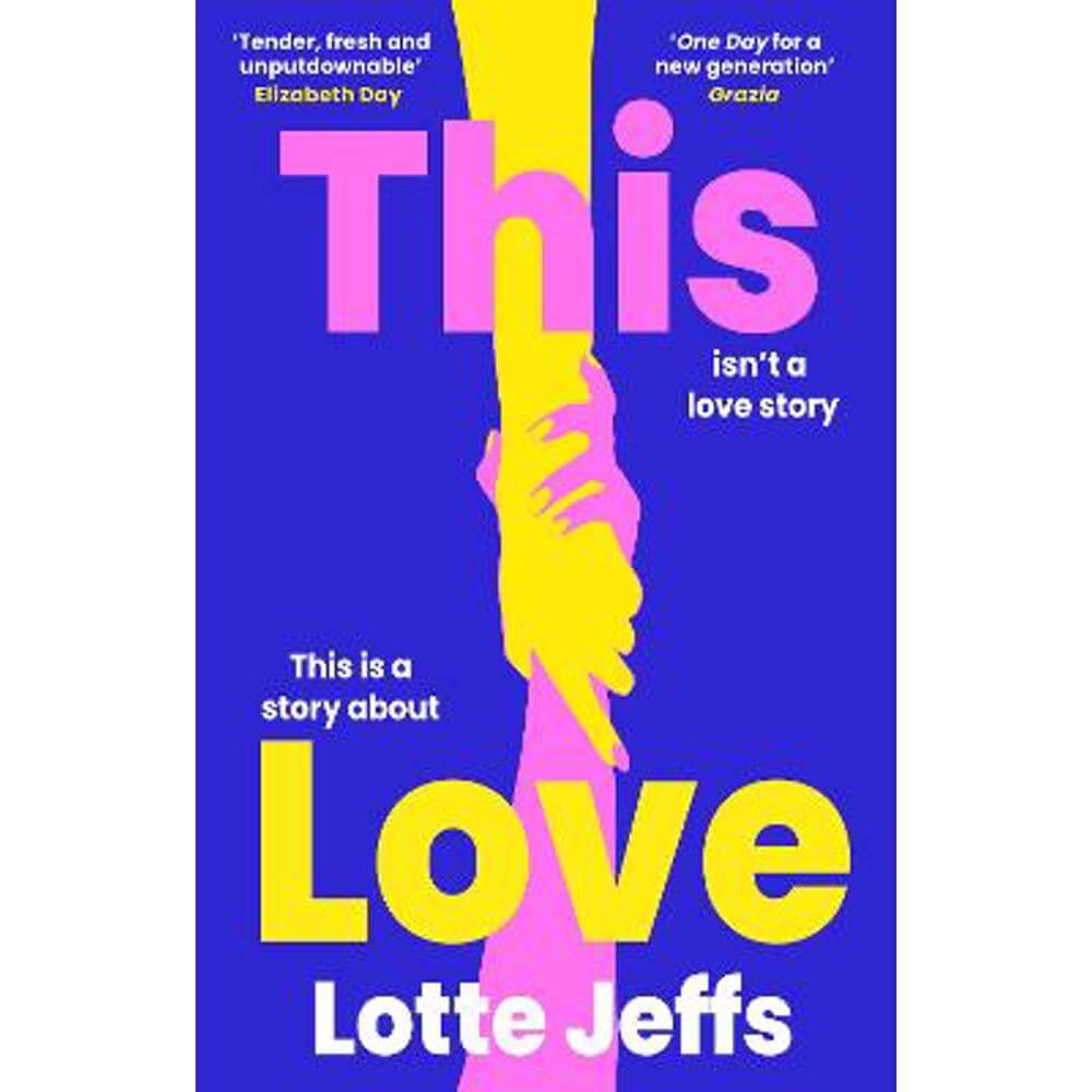 This Love: 'ONE DAY for a new generation' Grazia (Hardback) - Lotte Jeffs